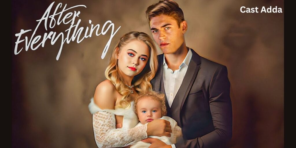 After Everything Cast 2024 – Full Story & Emotional Romantic Drama
