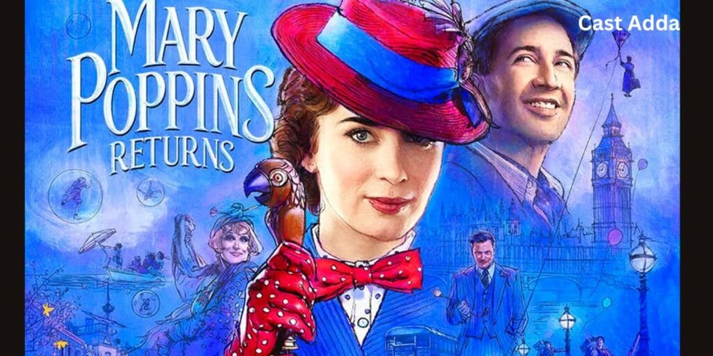 Mary Poppins Returns Cast 2018 – Musical Family Fantasy Story Explained