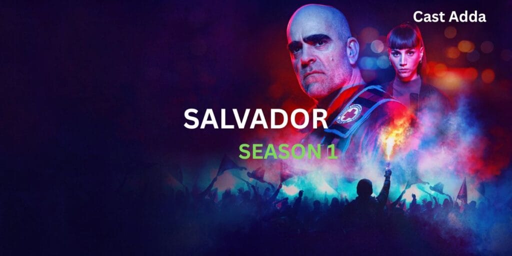 Salvador Season 1 Cast – Story, Release Date & Trailer