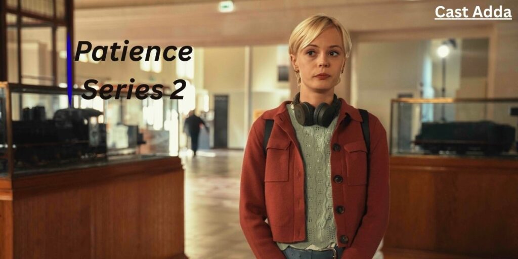 Patience Series 2 Cast List - Story, Release Date & Trailer Patience Series 2 Cast List - Story, Release Date & Trailer